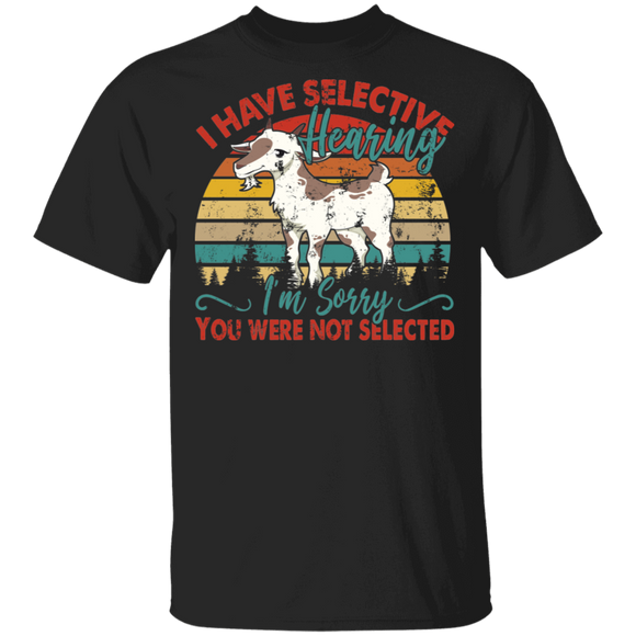 Vintage Retro I Have Selective Hearing I'm Sorry You Were Not Selected Funny Goat Lover Cool Agriculturist Farmer Gifts T-Shirt - Macnystore