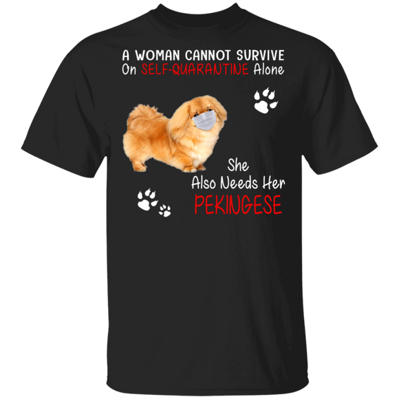 A Woman Cannot Survive On Self-Social Distancing Alone She Also Needs Her Pekingese Funny Pekingese Shirt Pekingese Lover Gifts T-Shirt - Macnystore