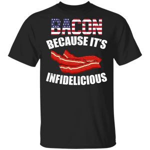 American Flag Shirt Bacon Because It's Infidelicious Funny American Flag Gifts T-Shirt - Macnystore