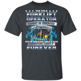 The Title Forklift Operator Cannot Be Inherited Nor Purchased Cool Forklift Truck Shirt Matching Trucker Forklift Truck Driver Gifts T-Shirt - Macnystore