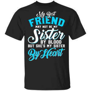My Best Friend May Not Be My Sister By Blood But She's My Sister By Heart Matching Family Gifts T-Shirt - Macnystore