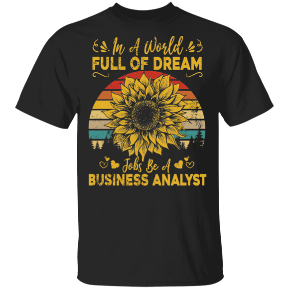 Vintage Retro In A World Full Of Dream Jobs Be A Business Analyst Gifts T-Shirt - Macnystore