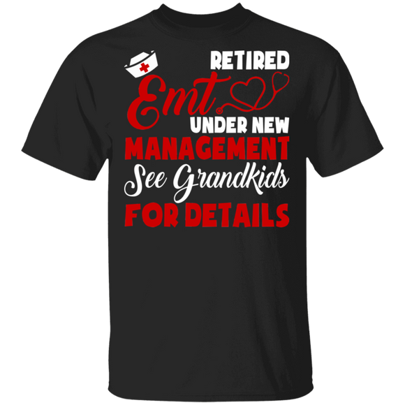 Retired EMT Under New Management See Grandkids For Details Funny Retirement Nurse Gifts T-Shirt - Macnystore