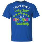I Don't Need Lucky Charm I'm A 5th Grade Elementary Teacher Shamrock St Patrick's Day Gifts T-Shirt - Macnystore