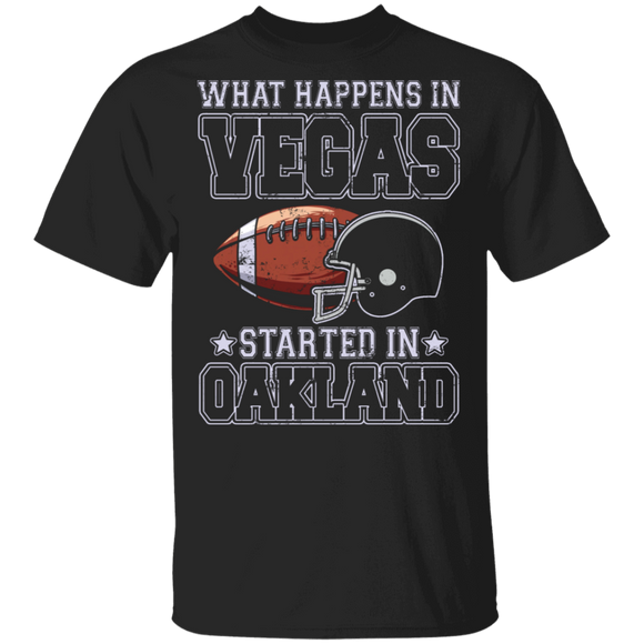 Football Lover Shirt What Happens In Vegas Started In Oakland Cool Football Team Player Lover Gifts T-Shirt - Macnystore