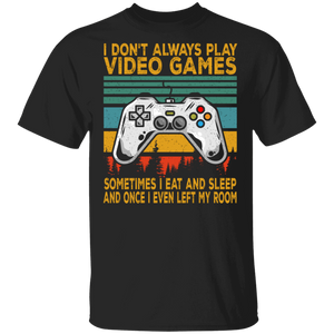 Gamer Shirt Vintage Retro I Don't Always Play Video Games Once I Even Left My Room Funny Gamer Gaming Lover Gifts T-Shirt - Macnystore