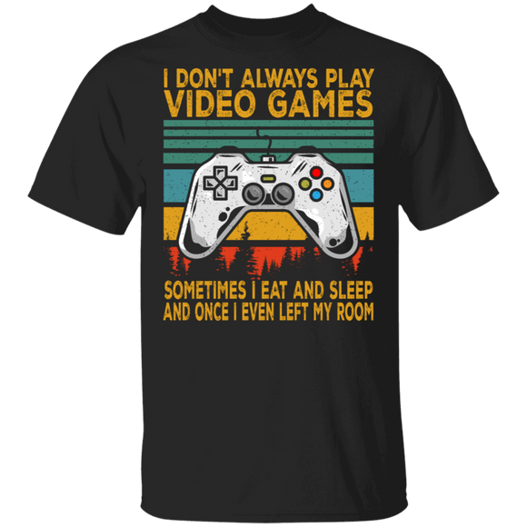 Gamer Shirt Vintage Retro I Don't Always Play Video Games Once I Even Left My Room Funny Gamer Gaming Lover Gifts T-Shirt - Macnystore