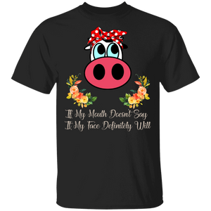 If My Mouth Doesn't Say It My Face Definitely Will Funny Cow Gifts T-Shirt - Macnystore