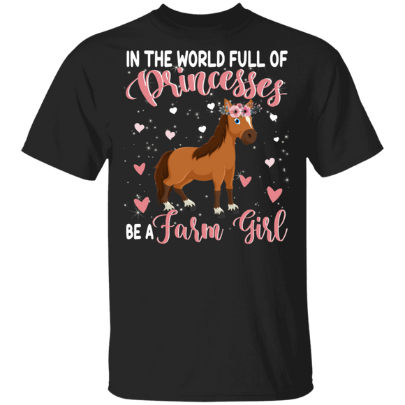 Horse Lover Shirt In The World Full Of Princess Be A Farm Girl Cow Cute Farmer Gifts T-Shirt - Macnystore