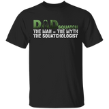 Dad Squatch The Man The Myth The Squatchologist Shirt Matching Men Dad Father's Day Gifts T-Shirt - Macnystore