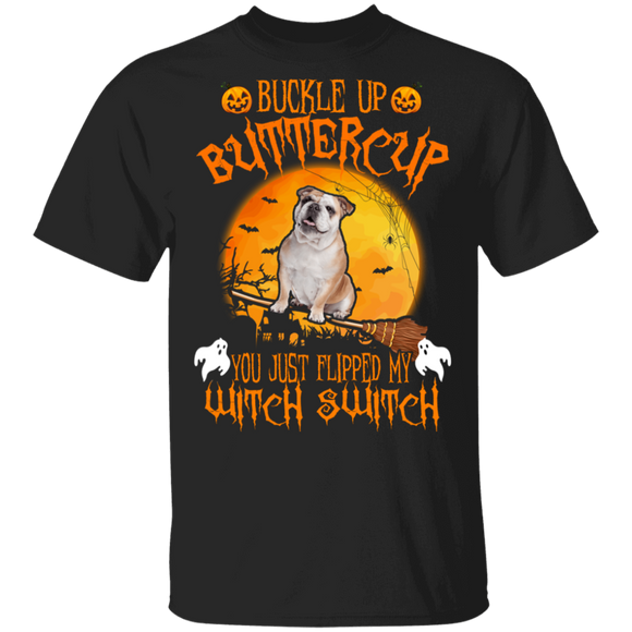Buckle Up Buttercup You Just Flipped My Witch Switch Cool Halloween Bulldog Lover Gifts T-Shirt - Macnystore