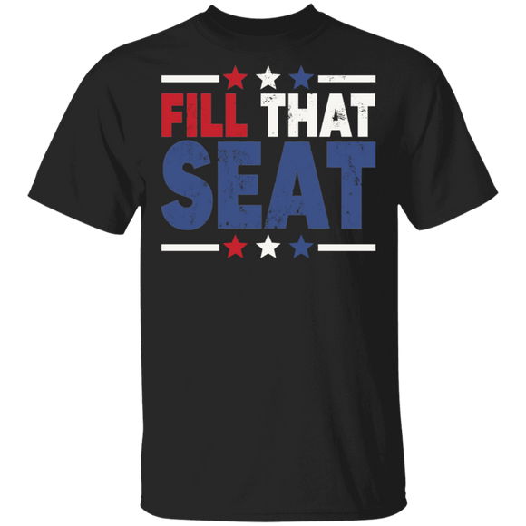 Election Shirt Fill That Seat Sarcasm American Election Vote Gifts T-Shirt - Macnystore