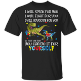 I Will Speak Fight Advocate For You You Can Do It For Yourself Autism T-Rex Autistic Children Autism Patient Autism Awareness Gifts T-Shirt - Macnystore