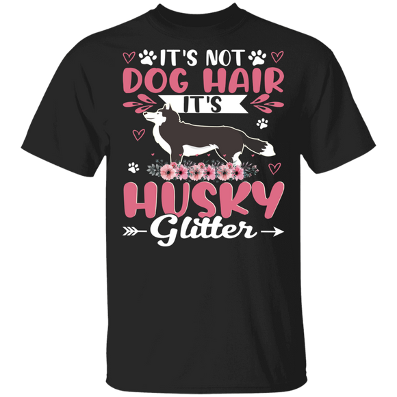 Dog Lover Shirt This Is Not Dog Hair It Is Husky Glitter Funny Floral Husky Dog Lover Gifts T-Shirt - Macnystore