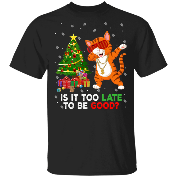 Christmas Cat Lover Shirt Is It Too Late To Be Good Funny Christmas Cat Dabbing Lover Gifts T-Shirt - Macnystore