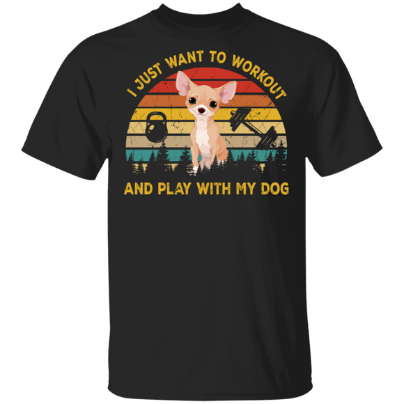Funny I Just Want To Workout & Play With My Dog, Chihuahua T-Shirt - Macnystore