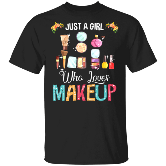 Makeup Artist Shirt Just A Girl who Loves Makeup Funny Makeup Artist Lover Girl Gifts T-Shirt - Macnystore