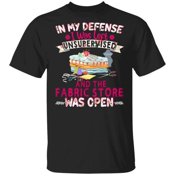 Floral Quilter Shirt In My Defense I Was Left Unsupervised Fabric Store Open Cute Floral Quilter Quilting Lover Gifts T-Shirt - Macnystore