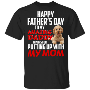 Happy Father's Day To My Amazing Daddy Thanks For Putting Up With My Mom Cool Cockapoo Shirt Matching Father's Day Gifts T-Shirt - Macnystore