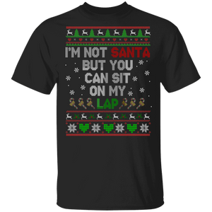 Christmas Santa Shirt I'm Not Santa But You Can Sit On My Lap Ugly Funny Christmas Sweater Santa Matching Humor Group Gifts T-Shirt - Macnystore