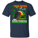 Who Needs Luck When You Have A Dobermann Dog Pet Lover Funny St Patrick's Day Men Women St Patty's Day Irish Gifts T-Shirt - Macnystore
