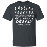 English Teacher The One Where I Miss My Students Dearly Shirt Matching English Teacher Social Distancing Gifts T-Shirt - Macnystore