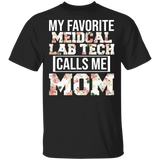 My Favorite Medical Lab Tech Calls Me Mom Floral Shirt Matching Women Mom Of Medical Lab Tech Mother's Day Gifts T-Shirt - Macnystore