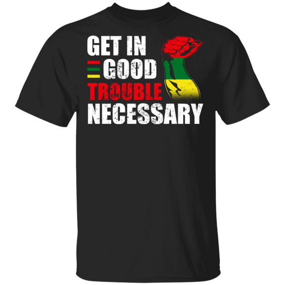 Get It Good Trouble Necessary Black History Month Pride Afro American T-Shirt - Macnystore