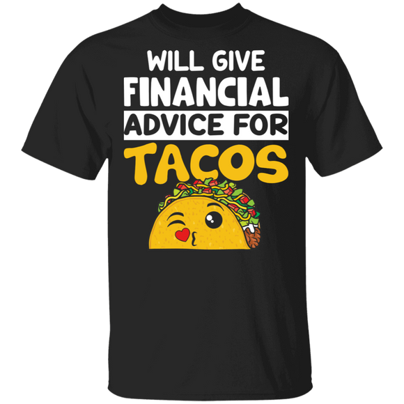 Will Give Financial Advice For Tacos Funny Tacos Lover Gifts T-Shirt - Macnystore