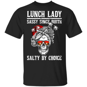 Lunch Lady Sassy Since Birth Salty By Choice Funny Woman Skull Lunch Lady Gifts T-Shirt - Macnystore