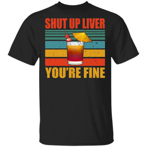 Vintage Retro Shut Up Liver You're Fine Cool Glass Of Cocktail Shirt Matching Cocktail Lover Drinker Drunker Drinking Team Gifts T-Shirt - Macnystore