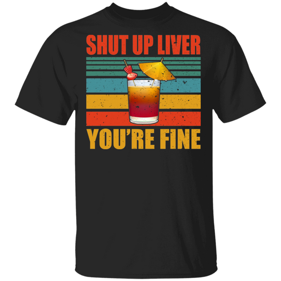 Vintage Retro Shut Up Liver You're Fine Cool Glass Of Cocktail Shirt Matching Cocktail Lover Drinker Drunker Drinking Team Gifts T-Shirt - Macnystore