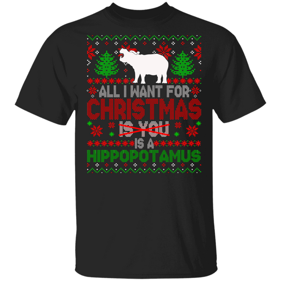 Christmas Hippo Shirt All I Want For Christmas Is A Hippopotamus Not You Sarcastic Christmas Sweater Santa Hippopotamus Hippo Lover Gifts T-Shirt - Macnystore