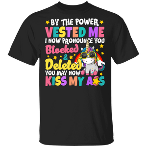 By The Power Vested Me I Now Pronounce You Blocked And Deleted Funny Unicorn Lover Gifts T-Shirt - Macnystore