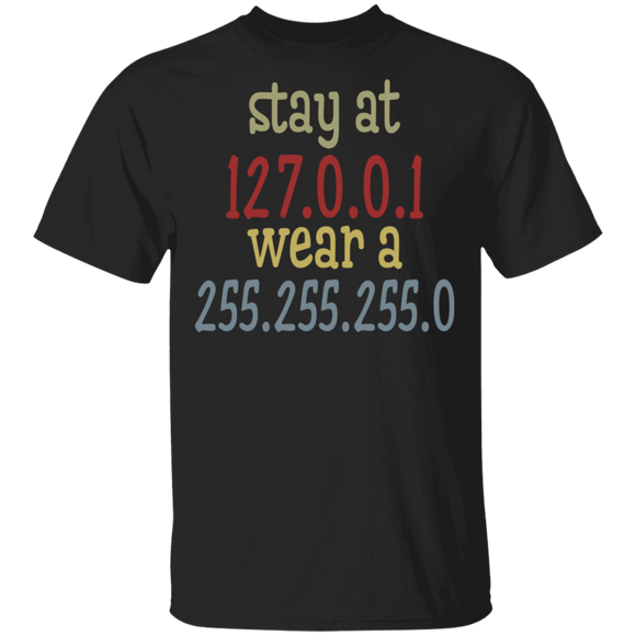 Programmer Shirt Stay At 127.0.0.1 Wear A 255.255.255.0 Funny Coding Programmer Geeks Social Distancing Gifts T-Shirt - Macnystore