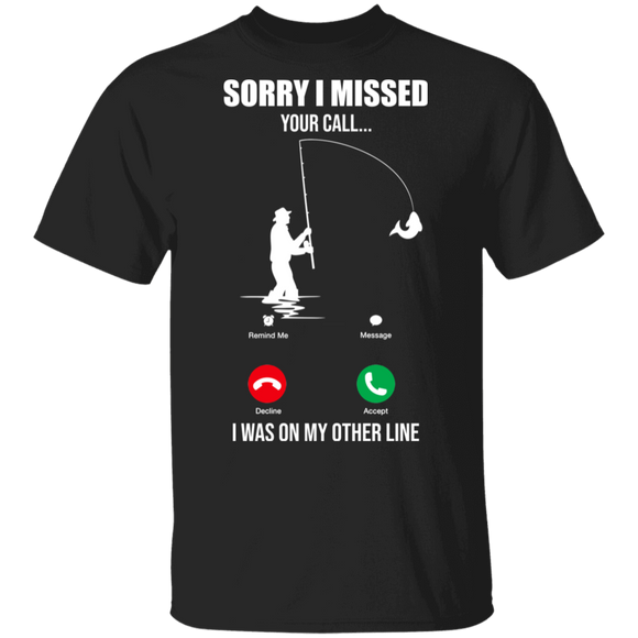 Sorry I Missed Your Call I was On The Other Line Funny Fishing Fisher Gifts T-Shirt - Macnystore