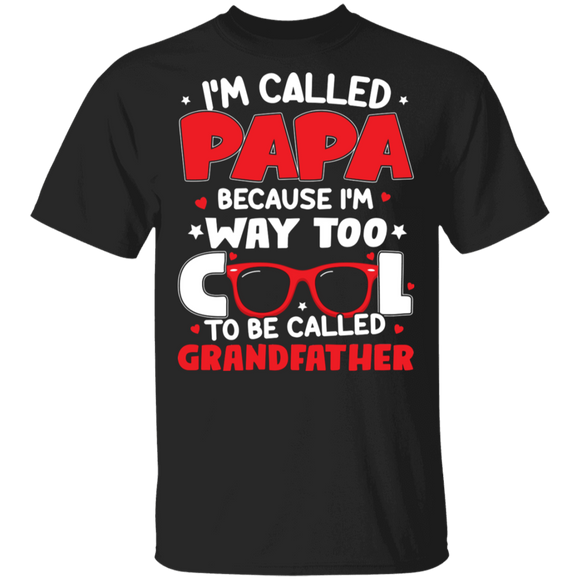I'm Called Papa Because I'm Way Too Cool To Be Called Grandfather Father's Gifts T-Shirt - Macnystore