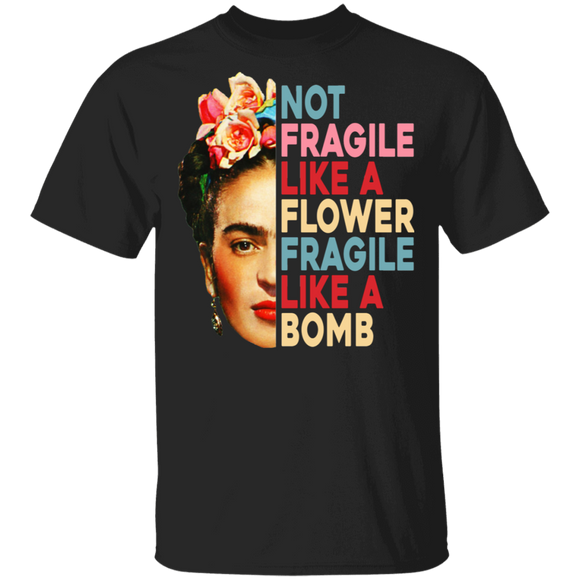 Not Fragile Like A Flower Fragile Like A Bomb Graphic Frida Kahlo Love Mexican Gifts T-Shirt - Macnystore