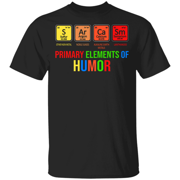 Sarcasm Primary Elements Of Humor Chemist Scientist Science Chemistry Student Teacher Girl Women Men Gifts T-Shirt - Macnystore