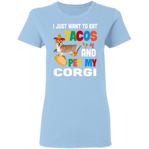 I Just Want To Eat Tacos And Pet My Corgi Mexican Gifts Ladies T-Shirt - Macnystore