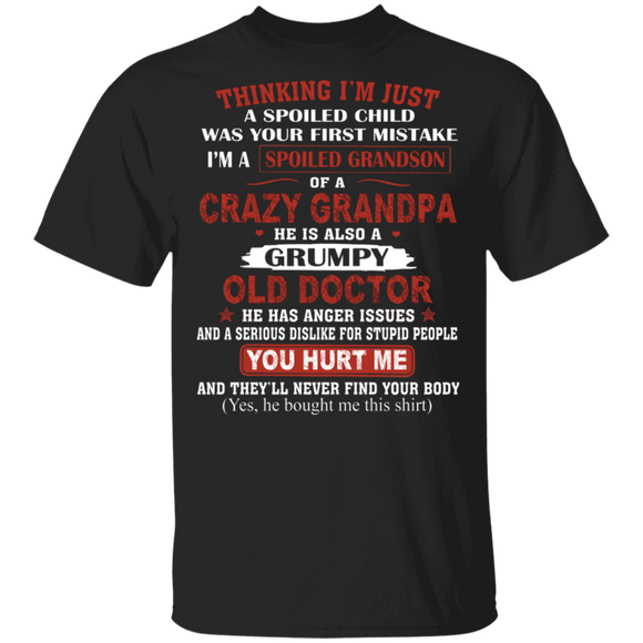 Thinking I'm Just A Spoiled Child I'm A Spoiled Grandson Of A Crazy Grandpa He Is Also A Grumpy Old Doctor Gifts T-Shirt - Macnystore