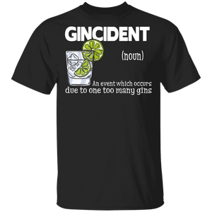Gincident An Event Which Occurs Due To One Too Many Gins T-Shirt - Macnystore