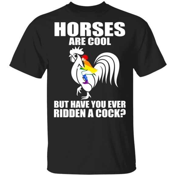 Horses Are Cool But Have You Ever Ridden A Cock Pride LGBT Rooster Chicken Gifts T-Shirt - Macnystore