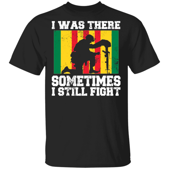 I Was There Sometimes I Still Fight Veteran Flag Of South Vietnam Gifts T-Shirt - Macnystore