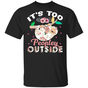 It's Too Peopley Outside Cool Floral Sloth Funny Sarcastic Gifts T-Shirt - Macnystore