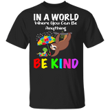 In A World Where You Can Be Anything Be Kind Autism Sloth And Turtle T-Shirt - Macnystore