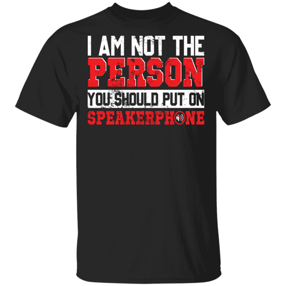 I'm Not The Person You Should Put On Speakerphone Gifts T-Shirt - Macnystore