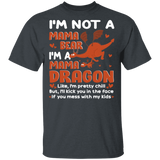 I'm Not A Mama Bear I'm A Mama Dragon Cute Dragon Lover Funny Dragon Shirt Matching Women Mom Mother's Day Gifts T-Shirt - Macnystore
