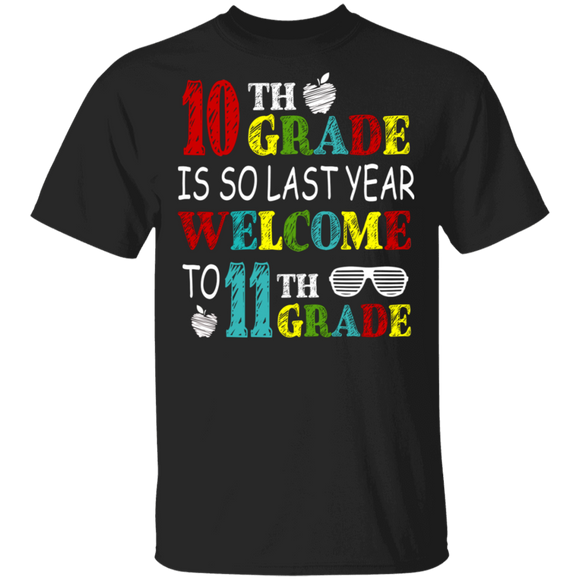 10th Grade Is So Last Year Welcome To 11th Grade Cool Back To School Student Gifts T-Shirt - Macnystore
