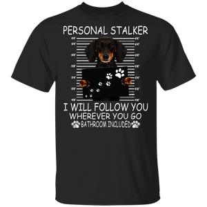 Personal Stalker I Will Follow You Wherever You Go Bathroom Included Funny Dachshund Gifts T-Shirt - Macnystore